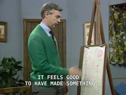 mr rogers feels good to make something