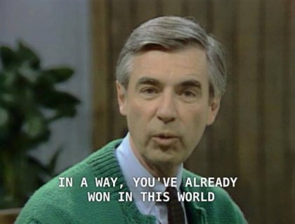 mr rogers you've already won